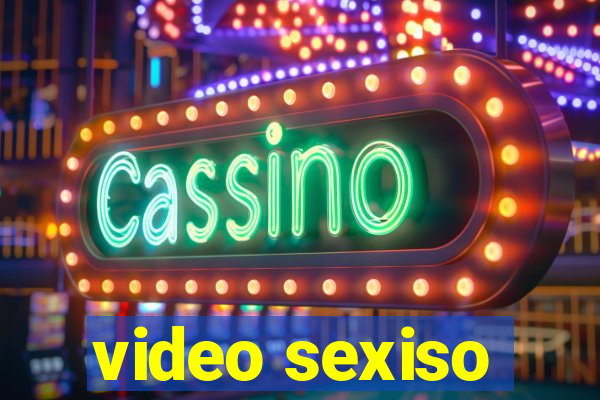 video sexiso